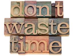 do not waste time